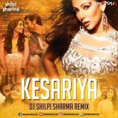 Kesariya Remix Mp3 Song - Dj Shilpi Sharma